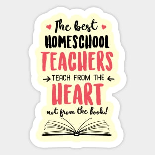 The best Homeschool Teachers teach from the Heart Quote Sticker